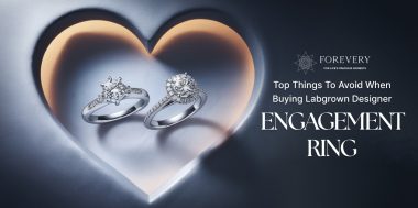 Top Things To Avoid When Buying Labgrown Designer Engagement Ring