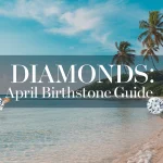 Diamonds April Birthstone Guide
